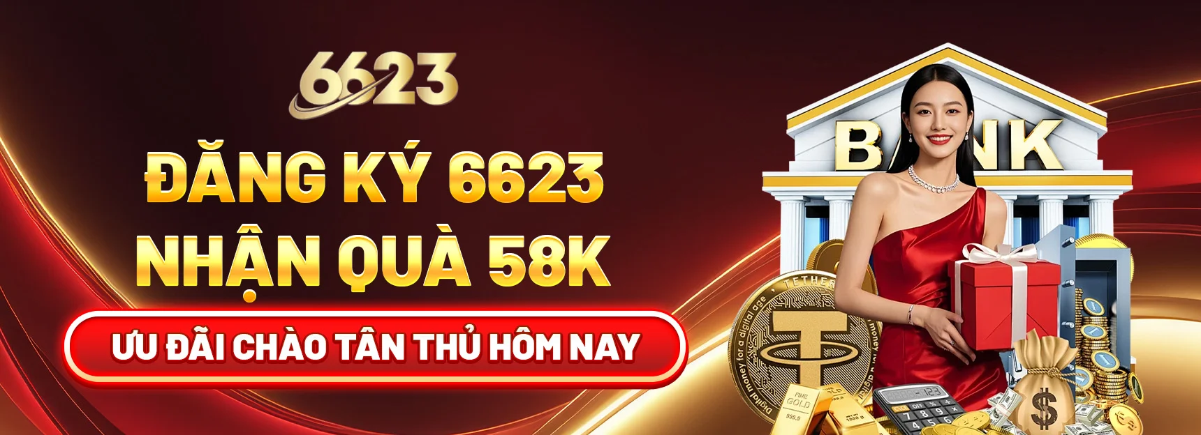 Đăng Ký 6623 Nhận Quà 58K – Ưu Đãi Chào Tân Thủ Hôm Nay!