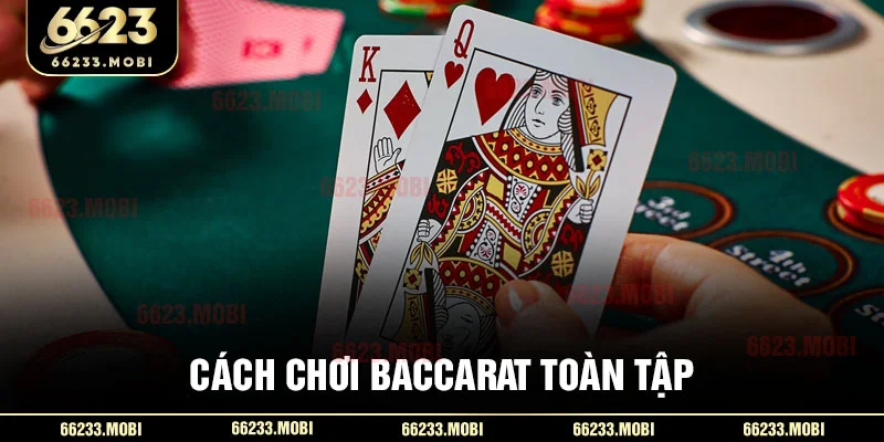 Cách chơi baccarat toàn tập