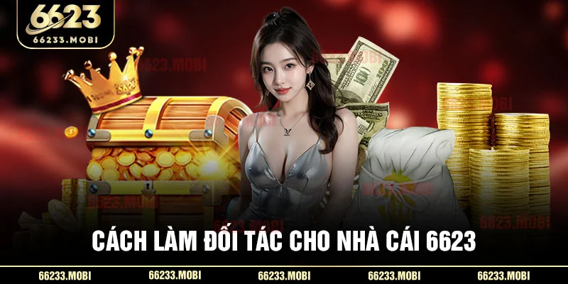 Cách làm đối tác cho nhà cái 6623
