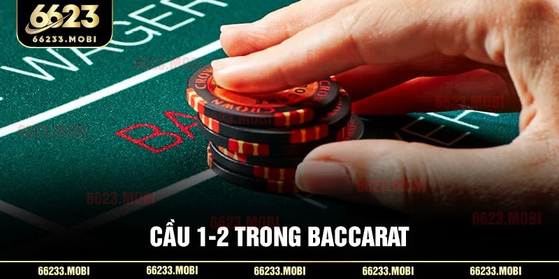 Cầu 1-2 trong baccarat
