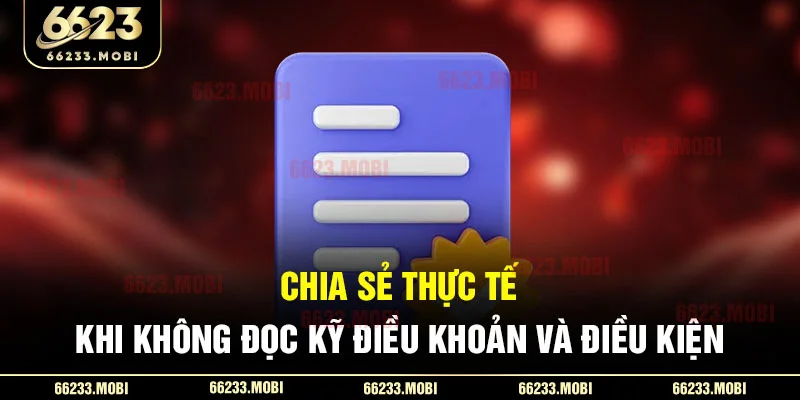 Chia sẻ thực tế khi không đọc kỹ điều khoản và điều kiện 