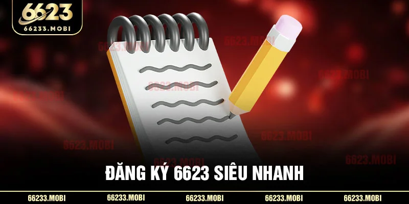 Đăng ký 6623 siêu nhanh