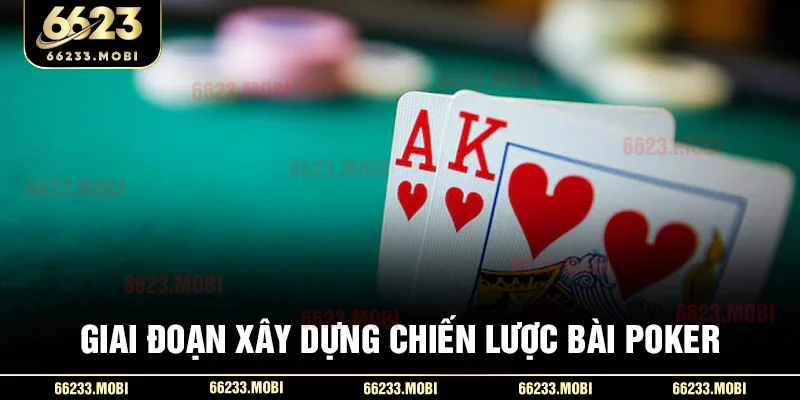 Giai đoạn xây dựng chiến lược bài poker
