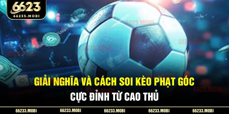 giai-nghia-va-cach-soi-keo-phat-goc-cuc-dinh-tu-cao-thu