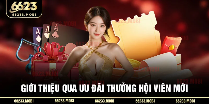 Giới thiệu qua ưu đãi thưởng hội viên mới