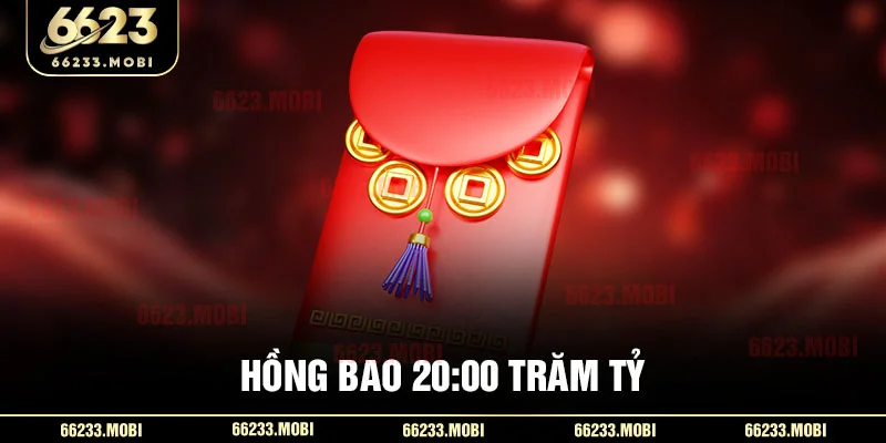 Hồng bao 20:00 trăm tỷ