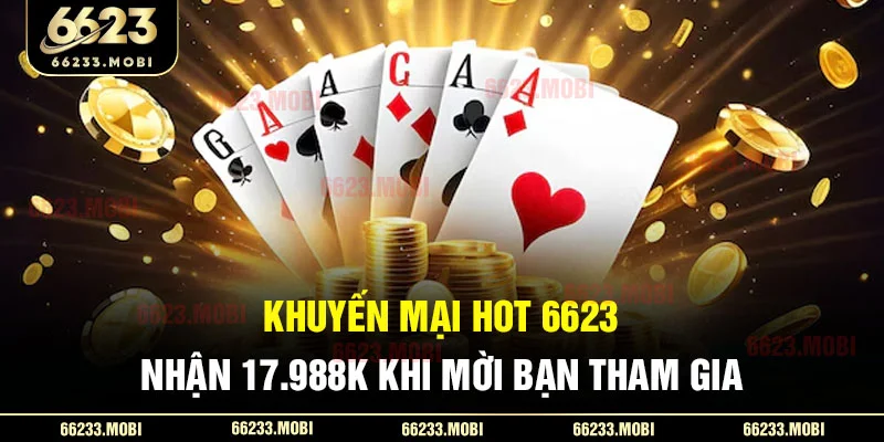 khuyen-mai-hot-6623-nhan-17.988k-khi-moi-ban-tham-gia