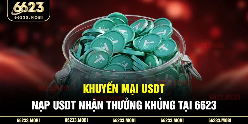 khuyen-mai-usdt-_-nap-usdt-nhan-thuong-khung-tai-6623