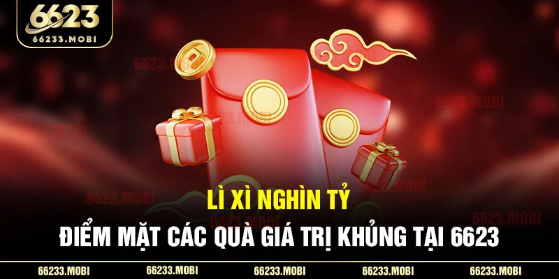 li-xi-nghin-ty-_-diem-mat-cac-qua-gia-tri-khung-tai-6623