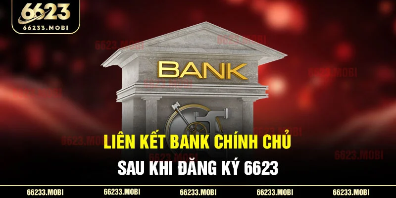 Liên kết bank chính chủ sau khi đăng ký 6623