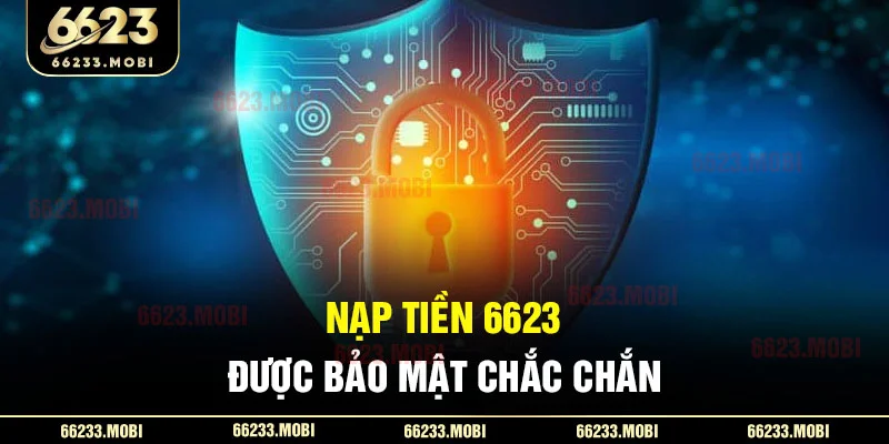 Nạp tiền 6623 được bảo mật chắc chắn