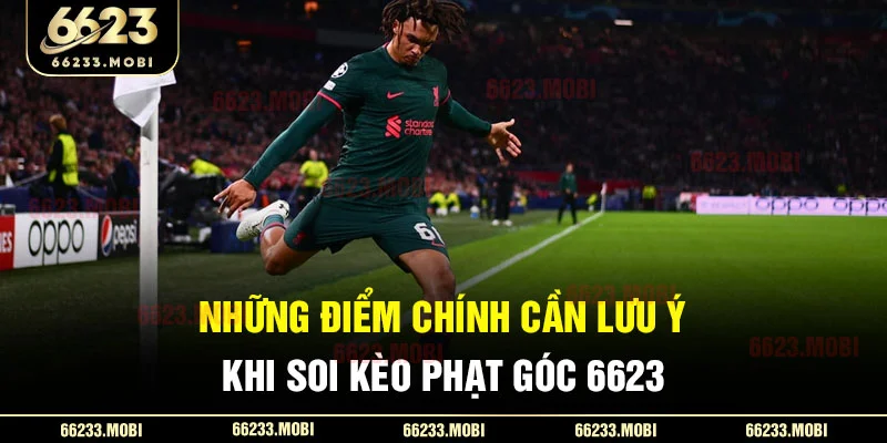 Những điểm chính cần lưu ý khi soi kèo phạt góc 6623
