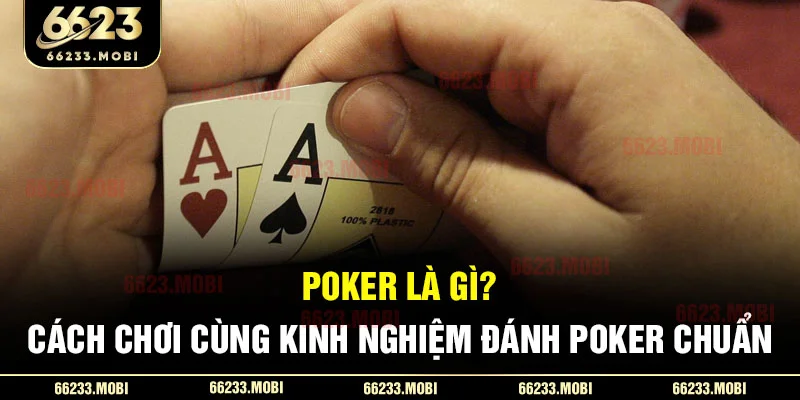 poker-la-gi_-cach-choi-cung-kinh-nghiem-danh-poker-chuan