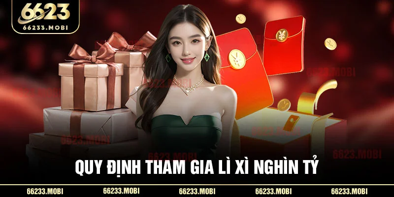 Quy định tham gia lì xì nghìn tỷ