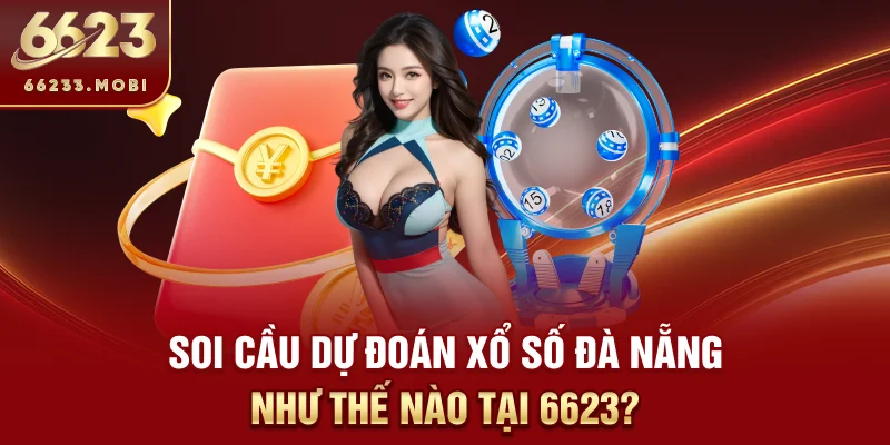 Soi cầu dự đoán xổ số Đà Nẵng như thế nào tại 6623?
