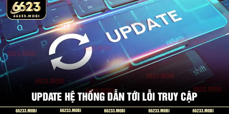Update hệ thống dẫn tới lỗi truy cập